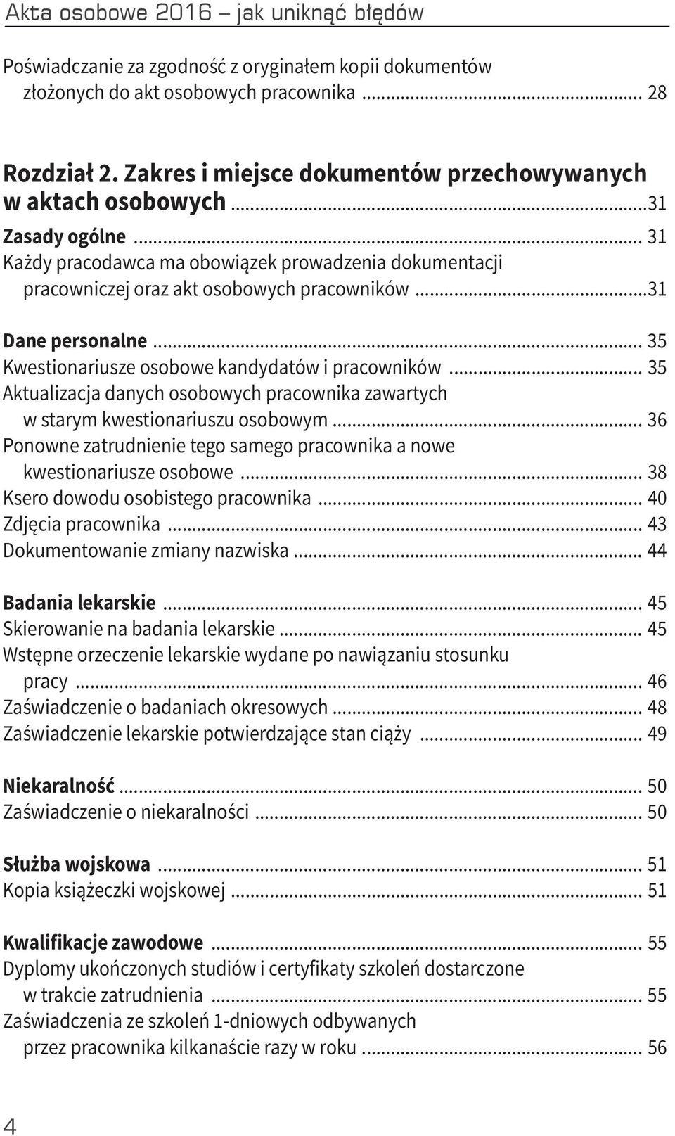 ..31 Dane personalne... 35 Kwestionariusze osobowe kandydatów i pracowników... 35 Aktualizacja danych osobowych pracownika zawartych w starym kwestionariuszu osobowym.