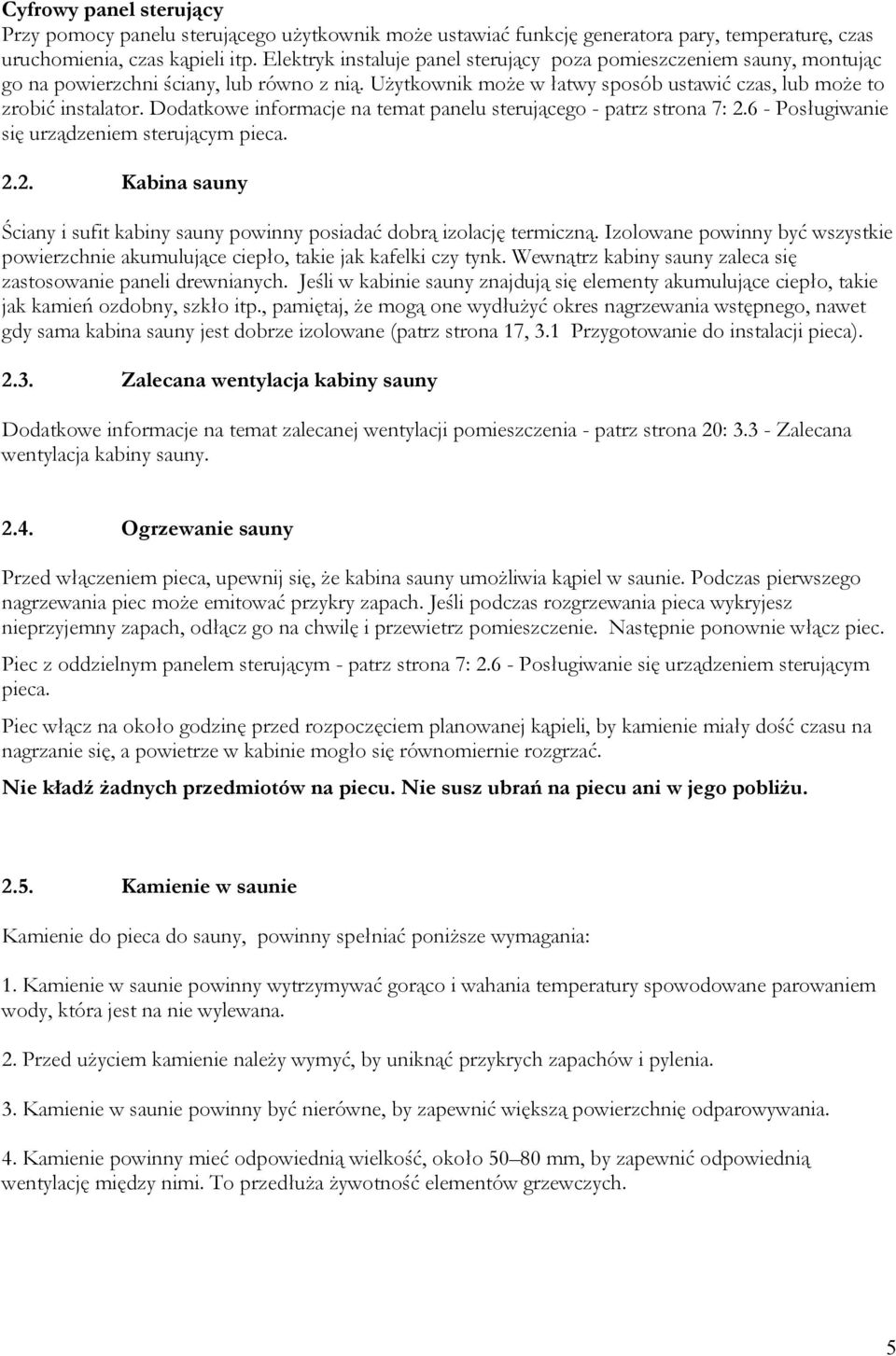 Dodatkowe informacje na temat panelu sterującego - patrz strona 7:.6 - Posługiwanie się urządzeniem sterującym pieca.