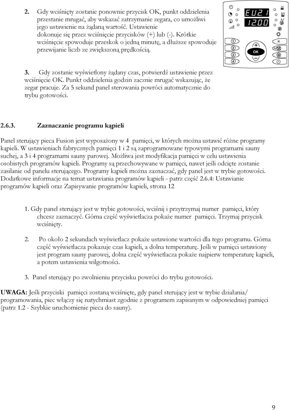. Gdy zostanie wyświetlony żądany czas, potwierdź ustawienie przez wciśnięcie. Punkt oddzielenia godzin zacznie mrugać wskazując, że zegar pracuje.