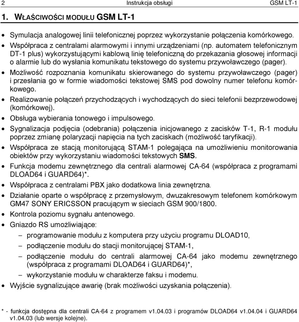 automatem telefonicznym DT-1 plus) wykorzystującymi kablową linię telefoniczną do przekazania głosowej informacji o alarmie lub do wysłania komunikatu tekstowego do systemu przywoławczego (pager).