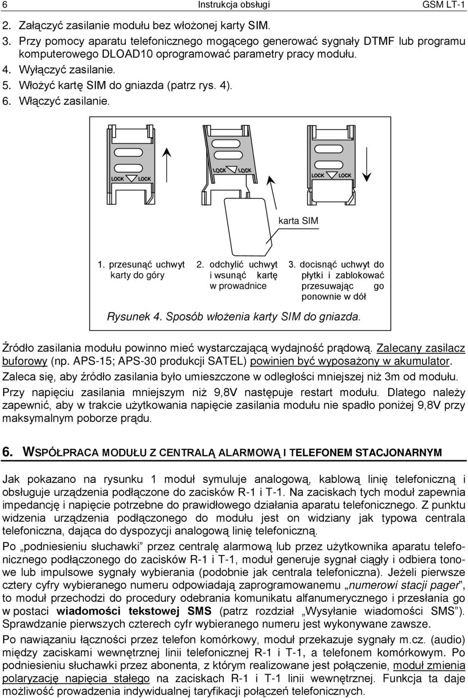 Włożyć kartę SIM do gniazda (patrz rys. 4). 6. Włączyć zasilanie. karta SIM 1. przesunąć uchwyt karty do góry 2. odchylić uchwyt i wsunąć kartę w prowadnice 3.