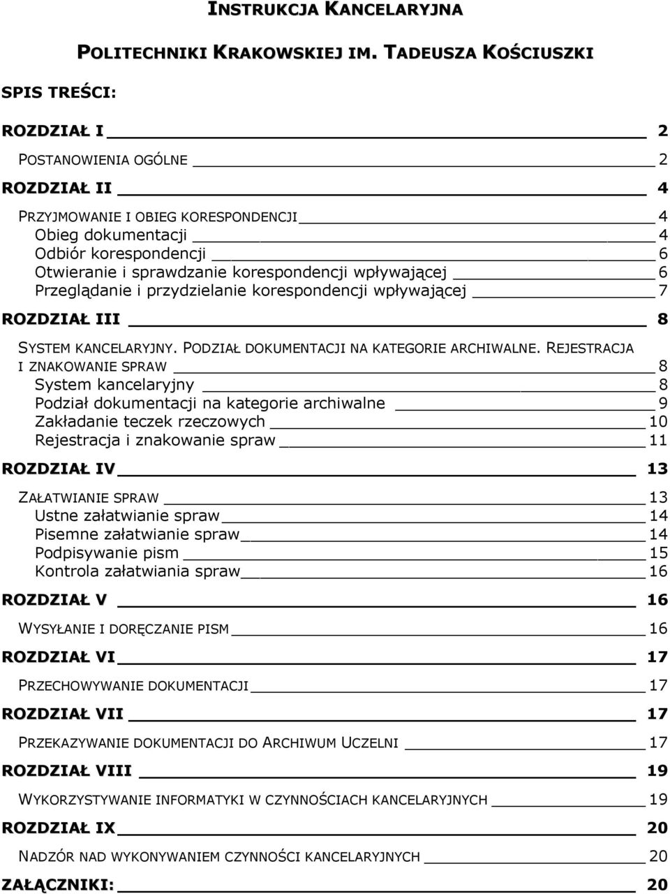 wpływającej 6 Przeglądanie i przydzielanie korespondencji wpływającej 7 ROZDZIAŁ III 8 SYSTEM KANCELARYJNY. PODZIAŁ DOKUMENTACJI NA KATEGORIE ARCHIWALNE.