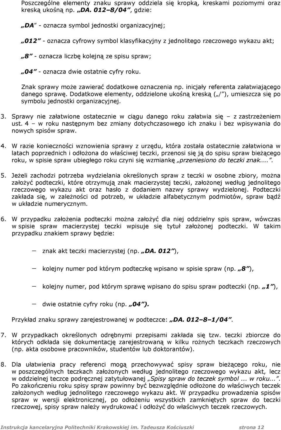 dwie ostatnie cyfry roku. Znak sprawy może zawierać dodatkowe oznaczenia np. inicjały referenta załatwiającego danego sprawę.