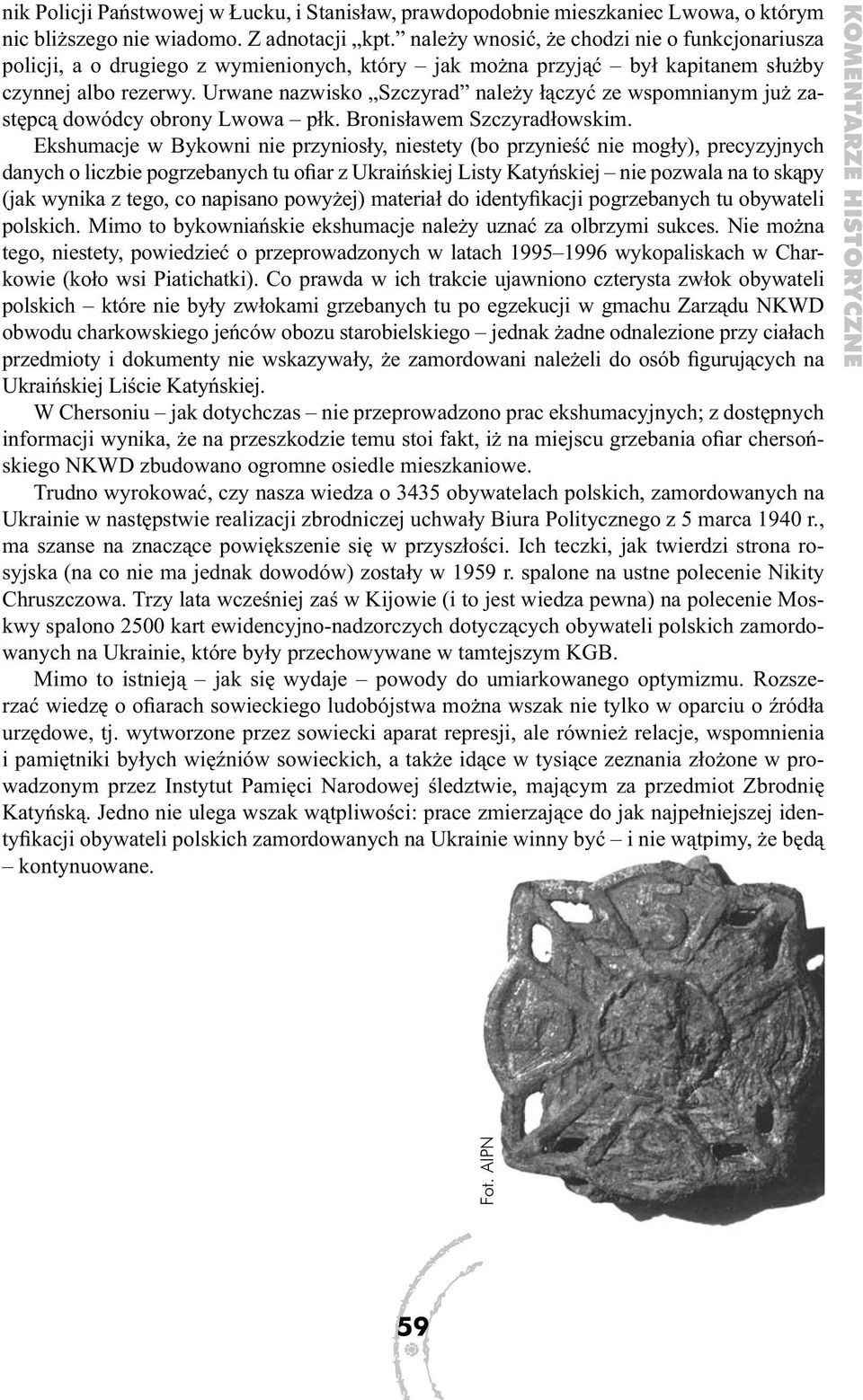 Urwane nazwisko Szczyrad należy łączyć ze wspomnianym już zastępcą dowódcy obrony Lwowa płk. Bronisławem Szczyradłowskim.