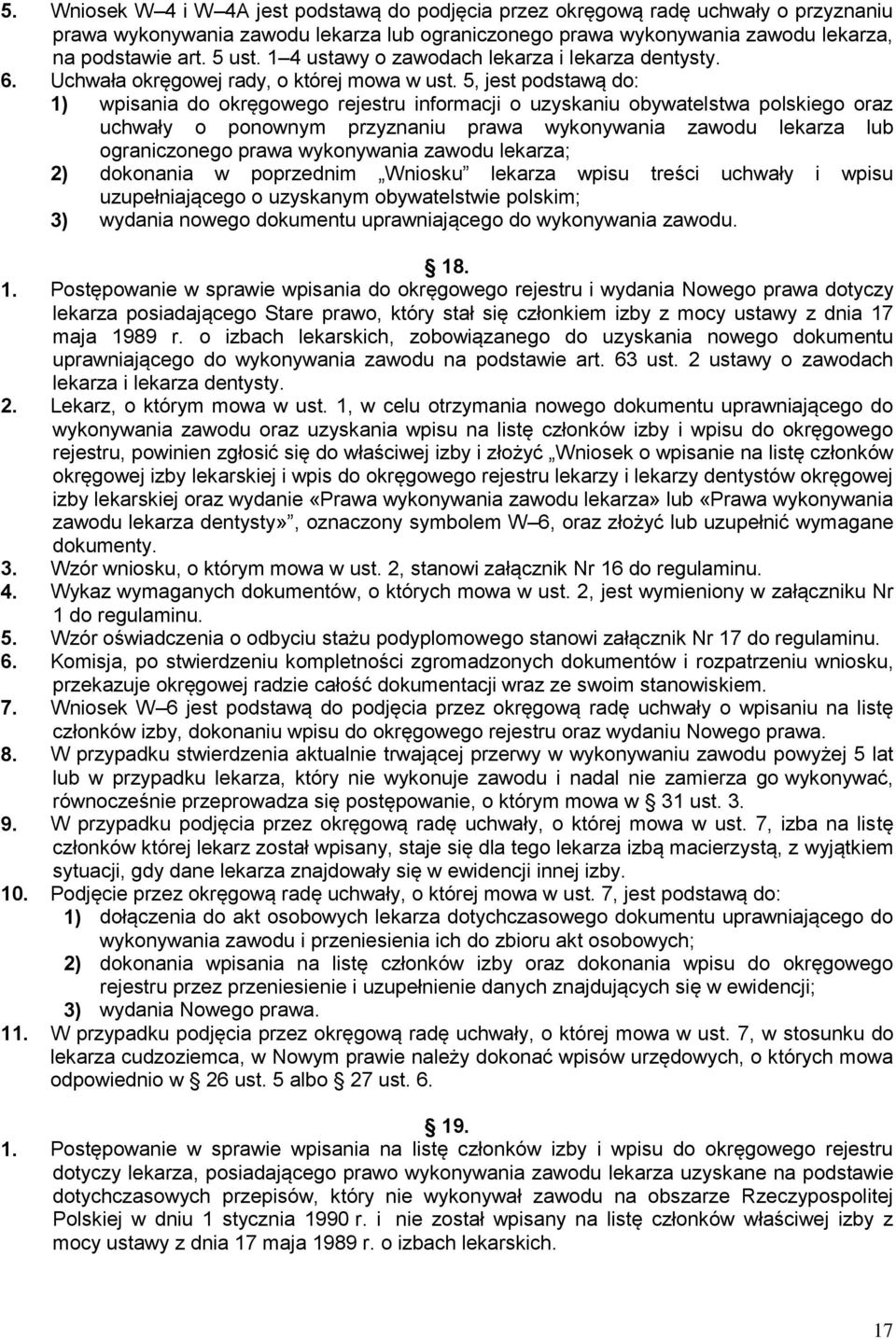 5, jest podstawą do: 1) wpisania do okręgowego rejestru informacji o uzyskaniu obywatelstwa polskiego oraz uchwały o ponownym przyznaniu prawa wykonywania zawodu lekarza lub ograniczonego prawa