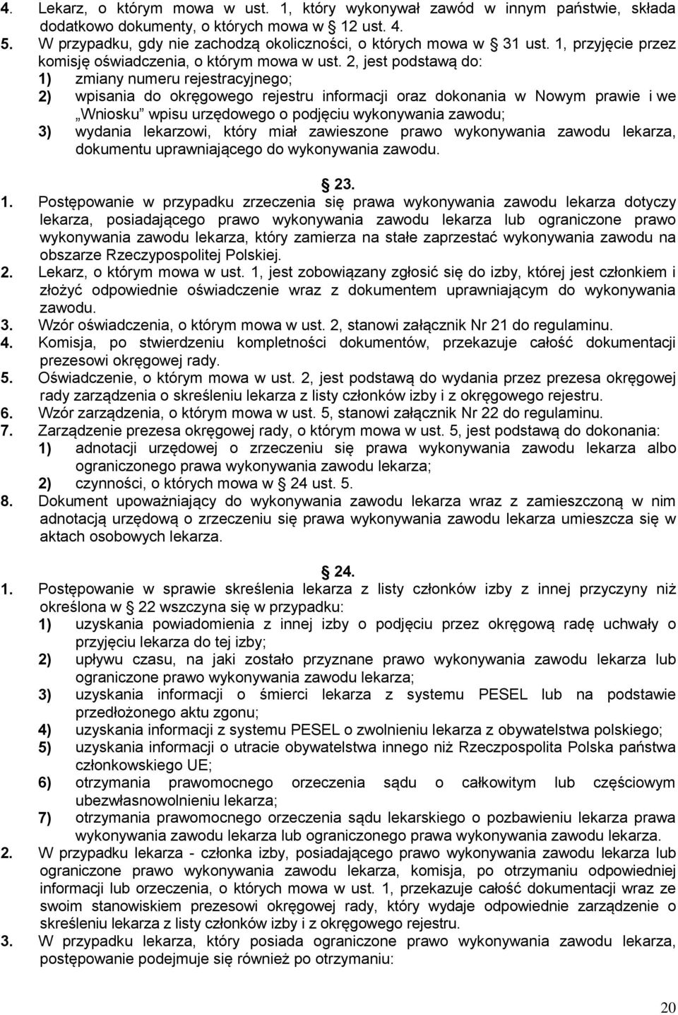 2, jest podstawą do: 1) zmiany numeru rejestracyjnego; 2) wpisania do okręgowego rejestru informacji oraz dokonania w Nowym prawie i we Wniosku wpisu urzędowego o podjęciu wykonywania zawodu; 3)