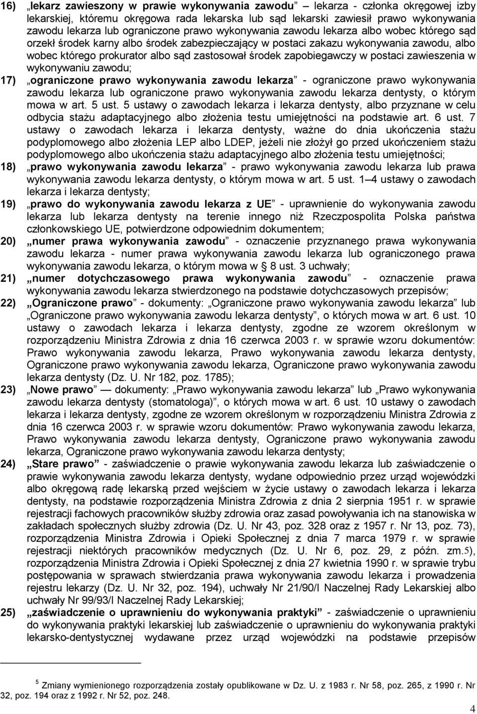 zastosował środek zapobiegawczy w postaci zawieszenia w wykonywaniu zawodu; 17) ograniczone prawo wykonywania zawodu lekarza - ograniczone prawo wykonywania zawodu lekarza lub ograniczone prawo