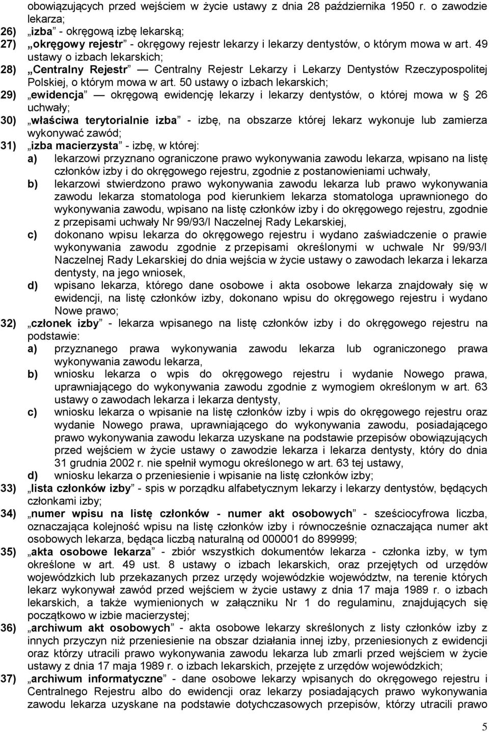 49 ustawy o izbach lekarskich; 28) Centralny Rejestr Centralny Rejestr Lekarzy i Lekarzy Dentystów Rzeczypospolitej Polskiej, o którym mowa w art.