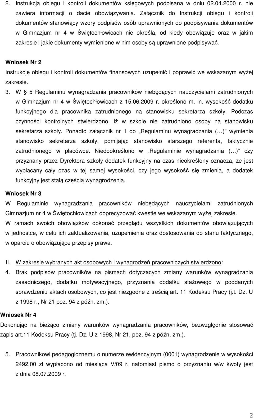 jakim zakresie i jakie dokumenty wymienione w nim osoby są uprawnione podpisywać. Wniosek Nr 2 Instrukcję obiegu i kontroli dokumentów finansowych uzupełnić i poprawić we wskazanym wyżej zakresie. 3.