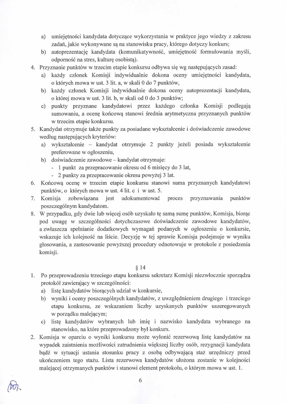 Przyznanie punktów^ w trzecim etapie konkursu odbywa się wg następujących zasad: a) każdy członek Komisji indywidualnie dokona oceny umiejętności kandydata, o których mowa w ust. 3 lit.