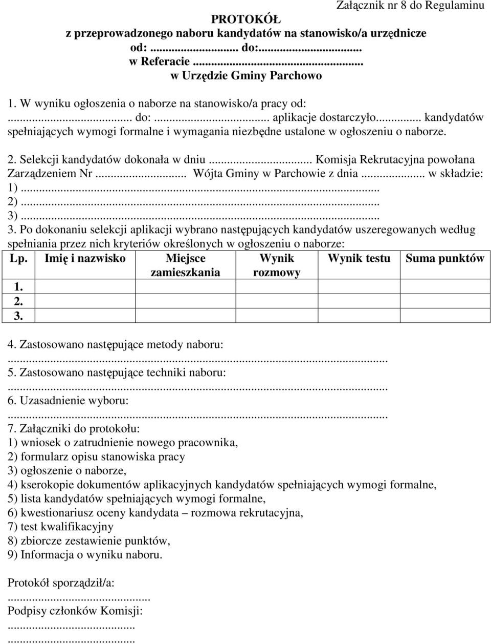 Selekcji kandydatów dokonała w dniu... Komisja Rekrutacyjna powołana Zarządzeniem Nr... Wójta Gminy w Parchowie z dnia... w składzie: 1)... 2)... 3)