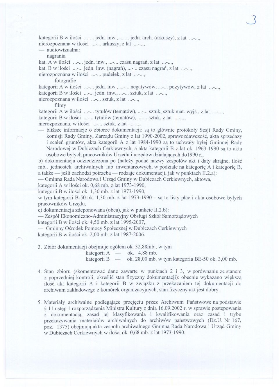 , z lat, kategorii B w ilosci tytulów (tematów), sztuk, z lat, nierozpoznana, w ilosci sztuk, z lat, - blizsze informacjeo zbiorzedokumentacji:sa to glównieprotokolysesji Rady Gminy, komisji Rady