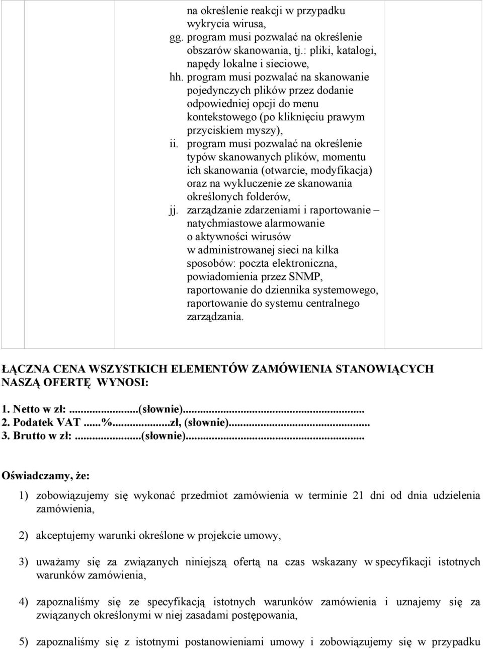 program musi pozwalać na określenie typów skanowanych plików, momentu ich skanowania (otwarcie, modyfikacja) oraz na wykluczenie ze skanowania określonych folderów, jj.