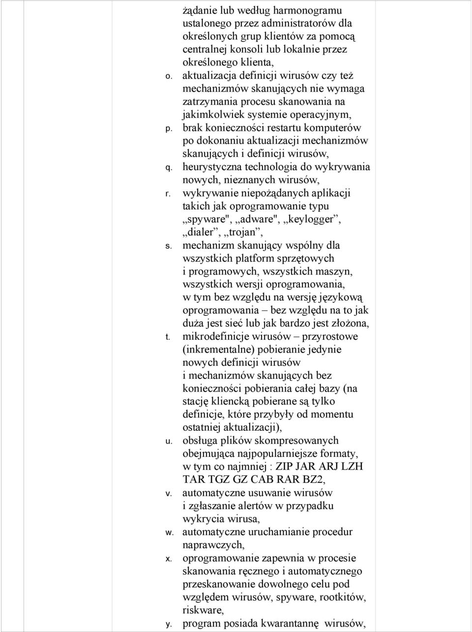 brak konieczności restartu komputerów po dokonaniu aktualizacji mechanizmów skanujących i definicji wirusów, q. heurystyczna technologia do wykrywania nowych, nieznanych wirusów, r.