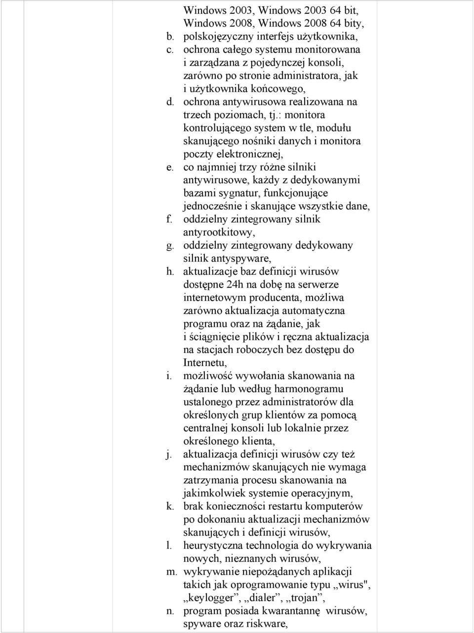 : monitora kontrolującego system w tle, modułu skanującego nośniki danych i monitora poczty elektronicznej, e.