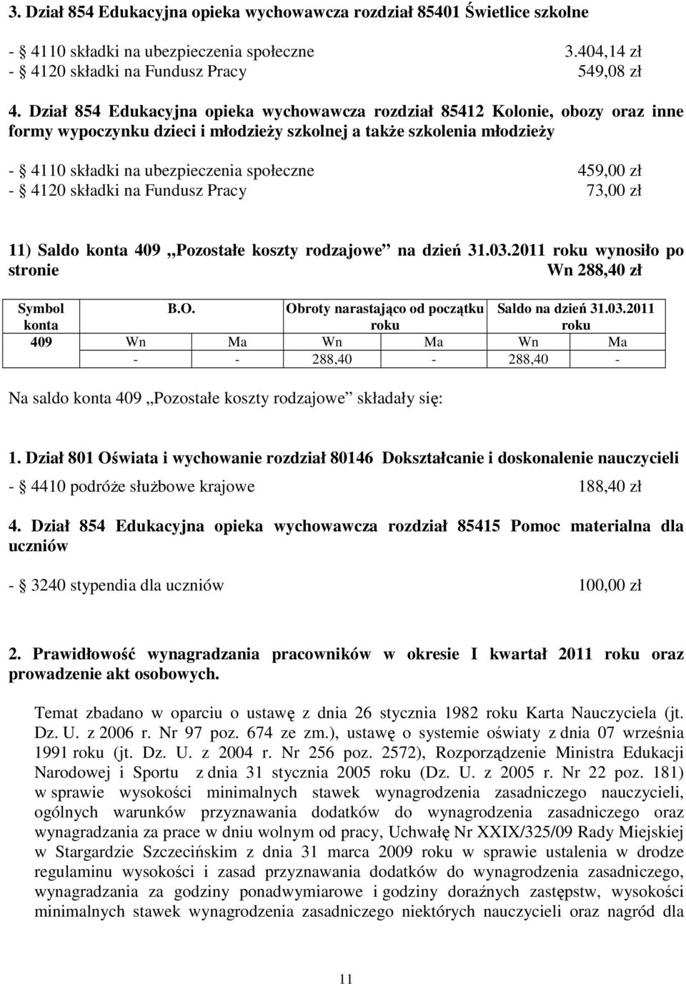 459,00 zł - 4120 składki na Fundusz Pracy 73,00 zł 11) Saldo 409 Pozostałe koszty rodzajowe na dzień 31.03.