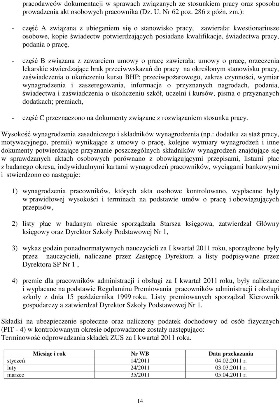 związana z zawarciem umowy o pracę zawierała: umowy o pracę, orzeczenia lekarskie stwierdzające brak przeciwwskazań do pracy na określonym stanowisku pracy, zaświadczenia o ukończeniu kursu BHP;