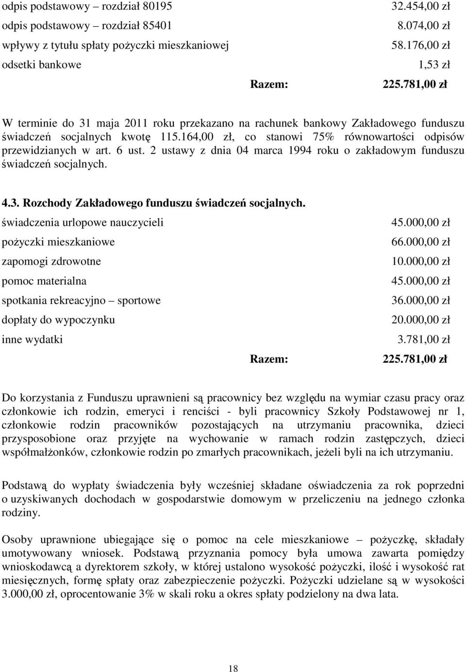 2 ustawy z dnia 04 marca 1994 o zakładowym funduszu świadczeń socjalnych. 4.3. Rozchody Zakładowego funduszu świadczeń socjalnych.