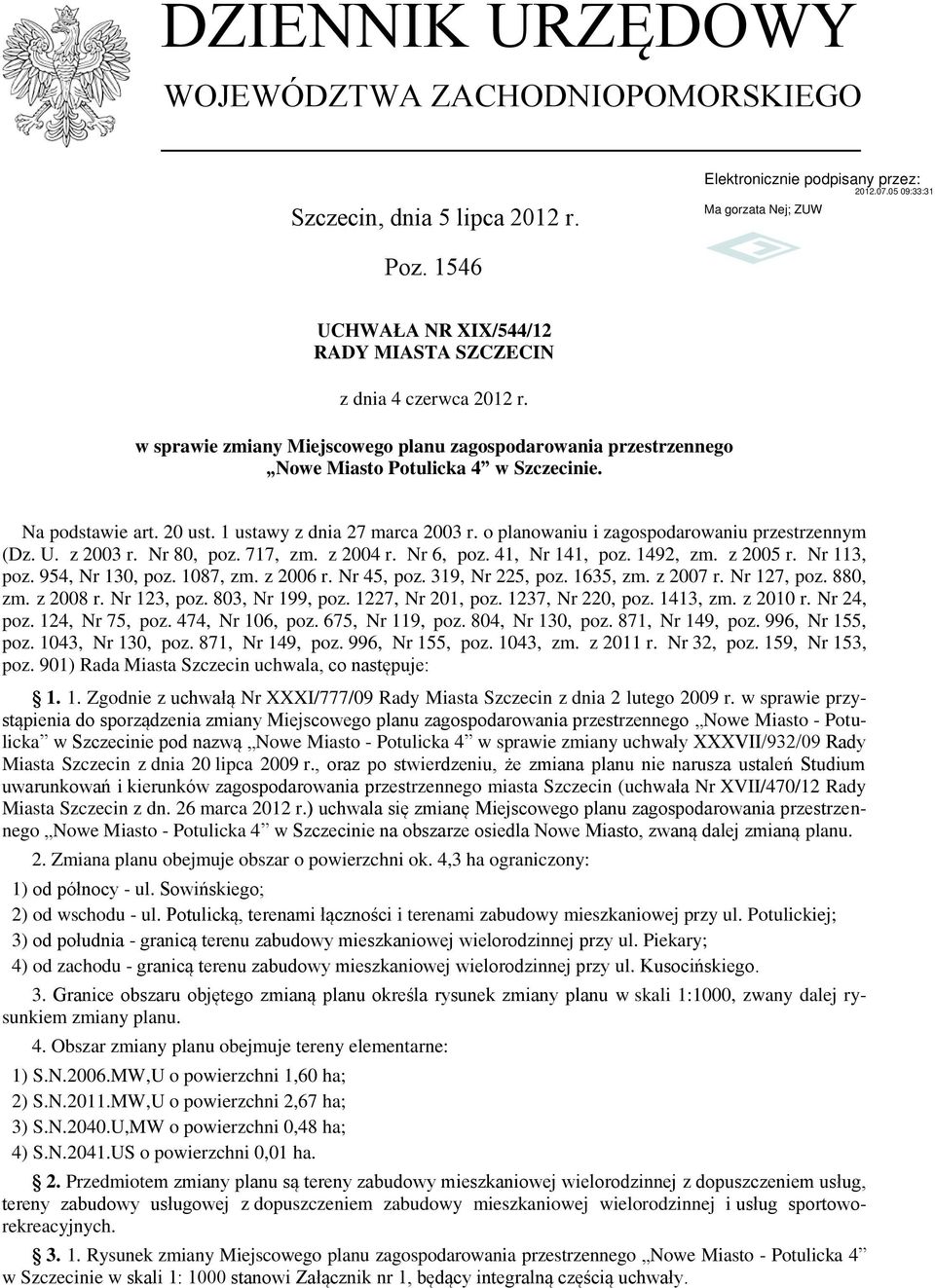 o planowaniu i zagospodarowaniu przestrzennym (Dz. U. z 2003 r. Nr 80, poz. 717, zm. z 2004 r. Nr 6, poz. 41, Nr 141, poz. 1492, zm. z 2005 r. Nr 113, poz. 954, Nr 130, poz. 1087, zm. z 2006 r.