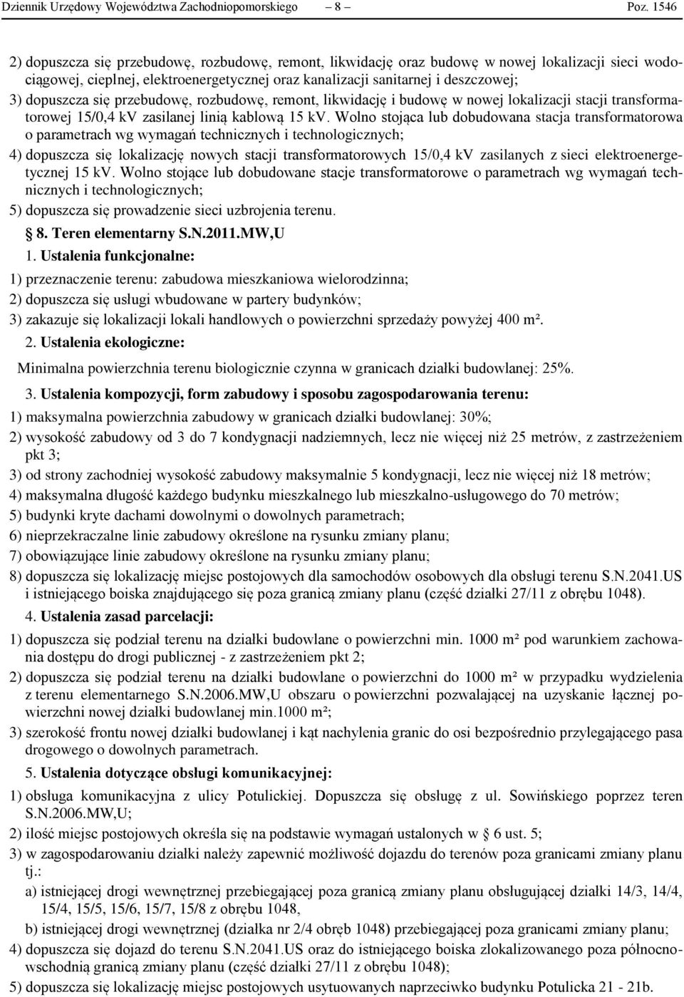 dopuszcza się przebudowę, rozbudowę, remont, likwidację i budowę w nowej lokalizacji stacji transformatorowej 15/0,4 kv zasilanej linią kablową 15 kv.