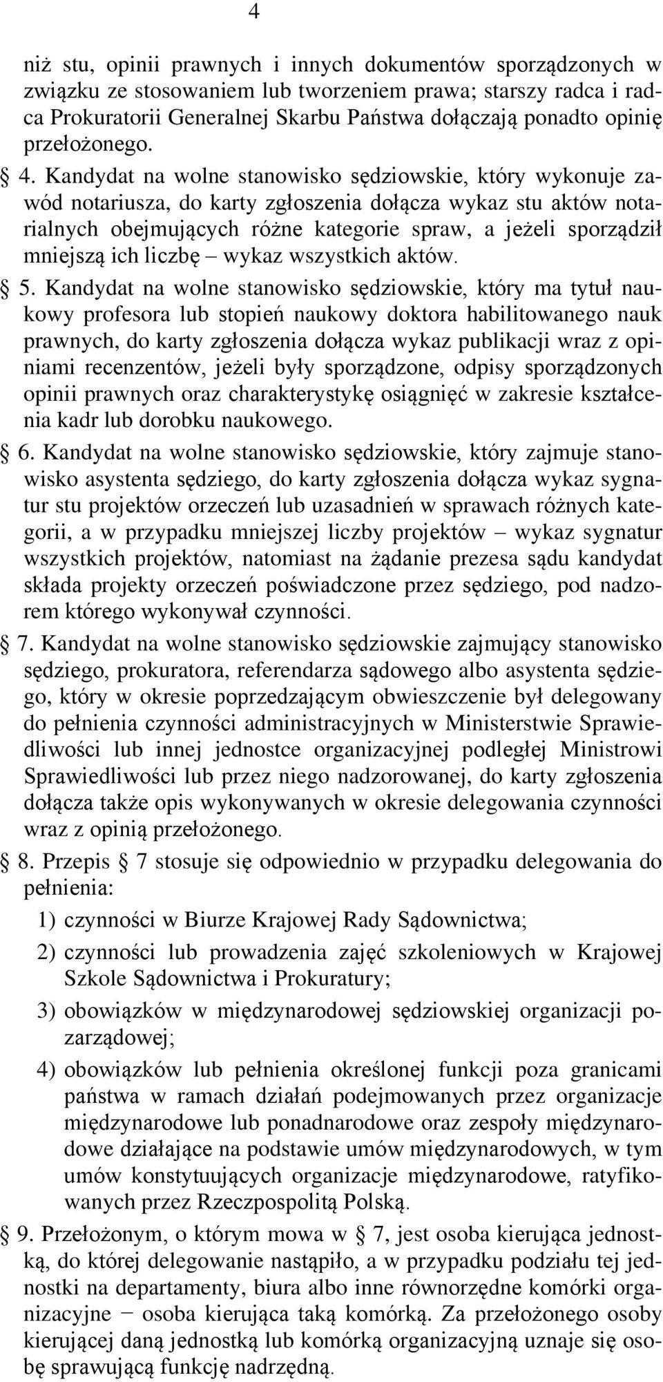 Kandydat na wolne stanowisko sędziowskie, który wykonuje zawód notariusza, do karty zgłoszenia dołącza wykaz stu aktów notarialnych obejmujących różne kategorie spraw, a jeżeli sporządził mniejszą