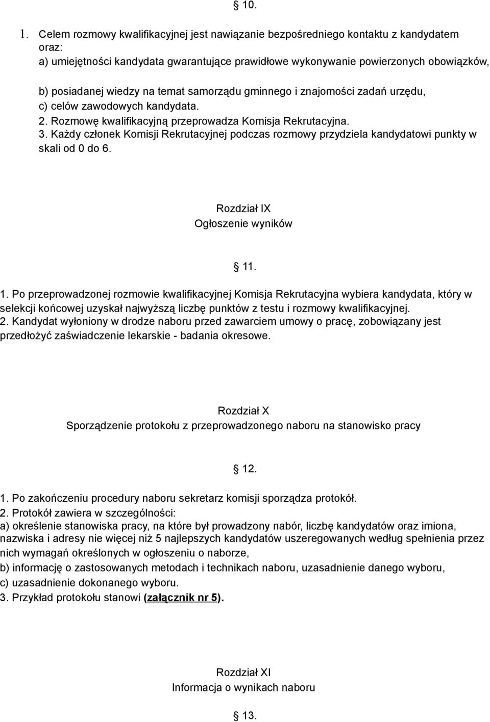 temat samorządu gminnego i znajomości zadań urzędu, c) celów zawodowych kandydata. 2. Rozmowę kwalifikacyjną przeprowadza Komisja Rekrutacyjna. 3.