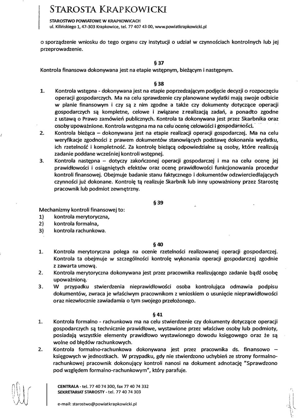 Ma na celu sprawdzenie czy planowane wydatki mają swoje odbicie w planie finansowym i czy są z nim zgodne a także czy dokumenty dotyczące operacji gospodarczych są kompletne, celowe i związane z