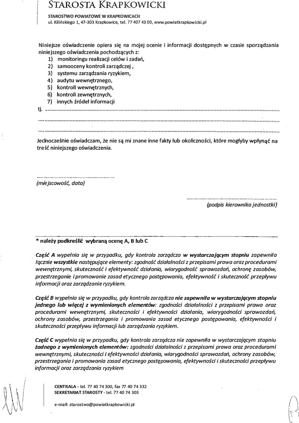 celów i zadań, 2) samooceny kontroli zarządczej, 3) systemu zarządzania ryzykiem, 4) audytu wewnętrznego, 5) kontroli wewnętrznych, 6) kontroli zewnętrznych, 7) innych źródeł informacji tj. -.