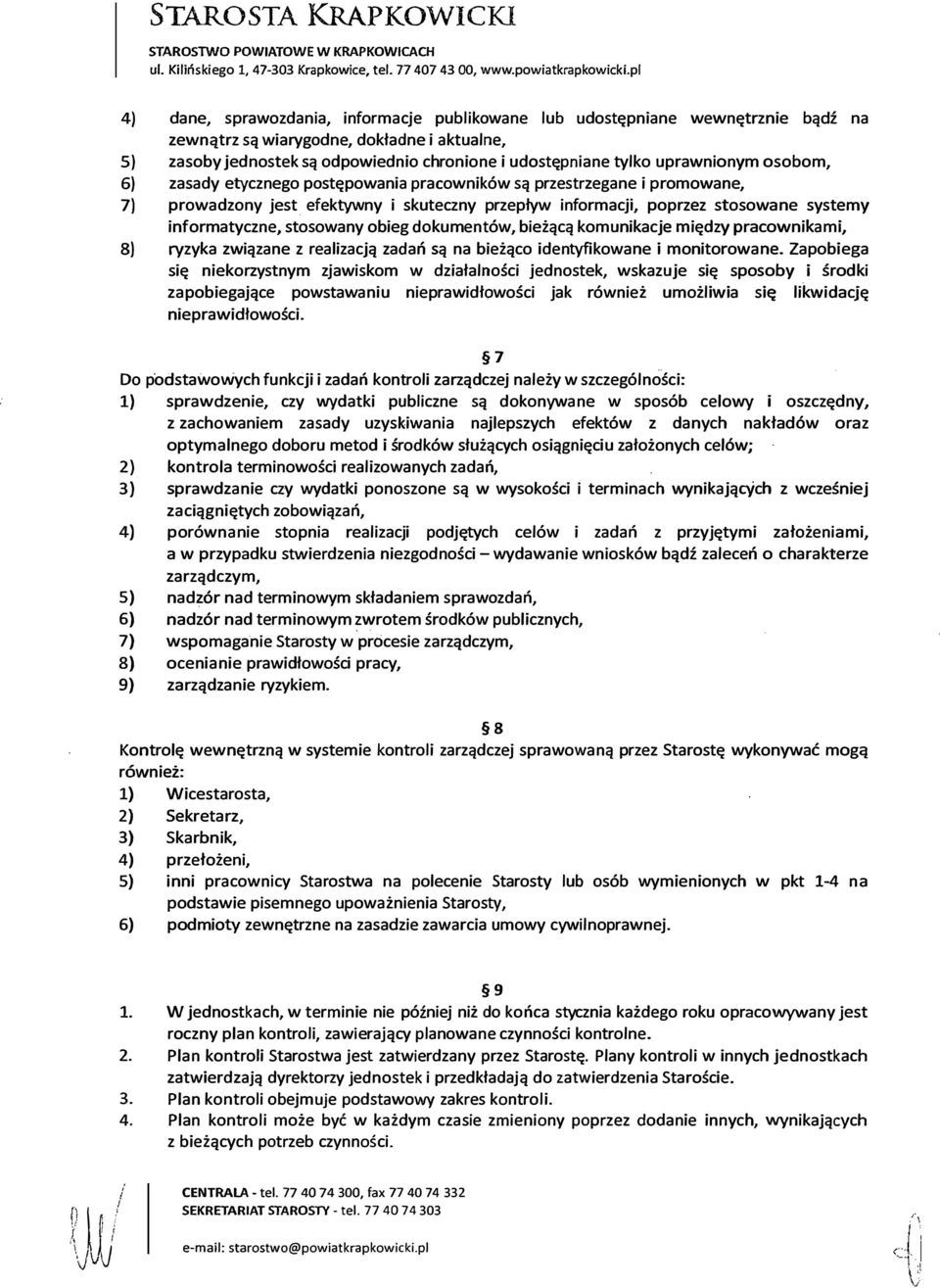 uprawnionym osobom, 6) zasady etycznego postępowania pracowników są przestrzegane i promowane, 7) prowadzony jest efektywny i skuteczny przepływ informacji, poprzez stosowane systemy informatyczne,