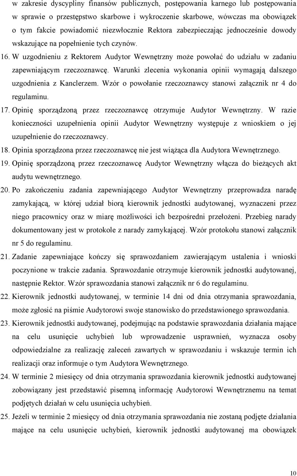 Warunki zlecenia wykonania opinii wymagają dalszego uzgodnienia z Kanclerzem. Wzór o powołanie rzeczoznawcy stanowi załącznik nr 4 do regulaminu. 17.
