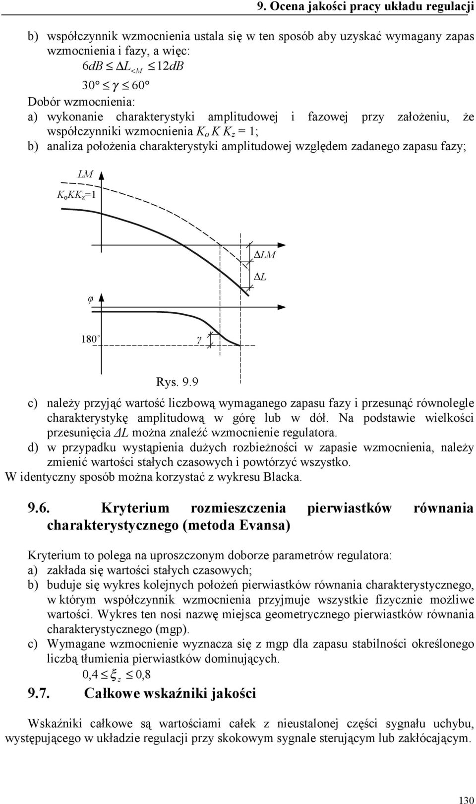 9 c) ależy yjąć watość licbową wymagaego aau fay i euąć ówolegle chaakteytykę amlitudową w góę lub w dół. Na odtawie wielkości euięcia ΔL moża aleźć wmocieie egulatoa.