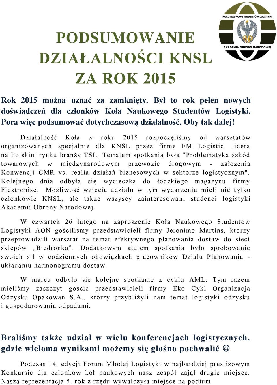 Działalność Koła w roku 2015 rozpoczęliśmy od warsztatów organizowanych specjalnie dla KNSL przez firmę FM Logistic, lidera na Polskim rynku branży TSL.