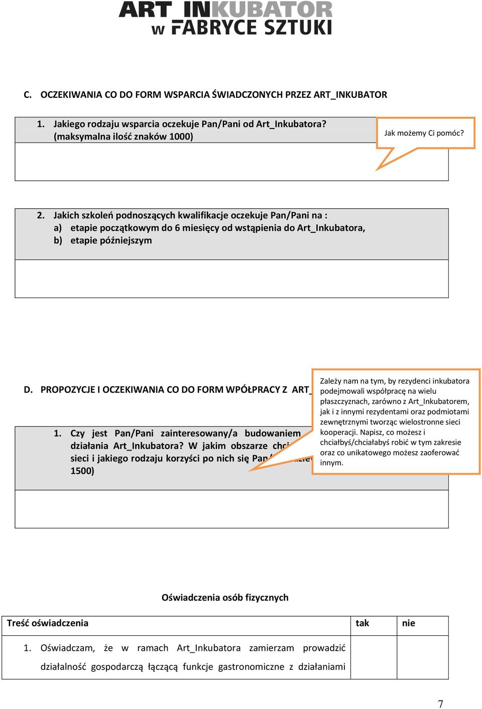 PROPOZYCJE I OCZEKIWANIA CO DO FORM WPÓŁPRACY Z ART_INKUBATOREM Zależy nam na tym, by rezydenci inkubatora podejmowali współpracę na wielu płaszczyznach, zarówno z Art_Inkubatorem, jak i z innymi