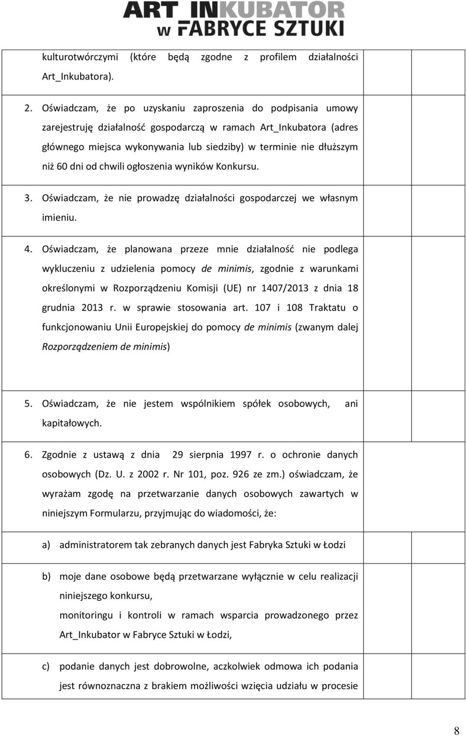 60 dni od chwili ogłoszenia wyników Konkursu. 3. Oświadczam, że nie prowadzę działalności gospodarczej we własnym imieniu. 4.