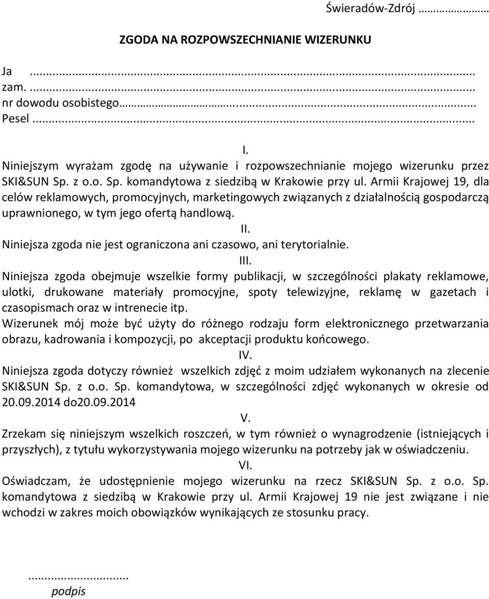 Armii Krajowej 19, dla celów reklamowych, promocyjnych, marketingowych związanych z działalnością gospodarczą uprawnionego, w tym jego ofertą handlową. II.