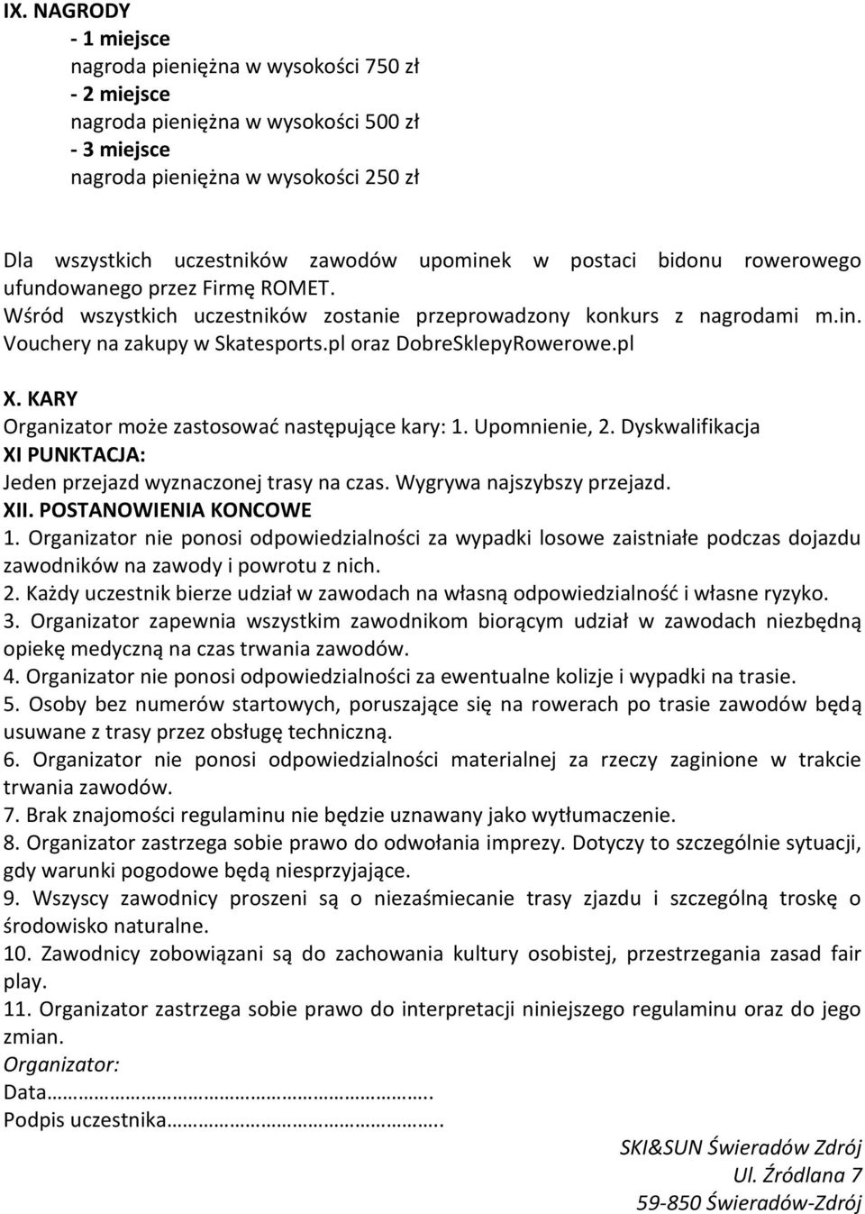 pl oraz DobreSklepyRowerowe.pl X. KARY Organizator może zastosować następujące kary: 1. Upomnienie, 2. Dyskwalifikacja XI PUNKTACJA: Jeden przejazd wyznaczonej trasy na czas.