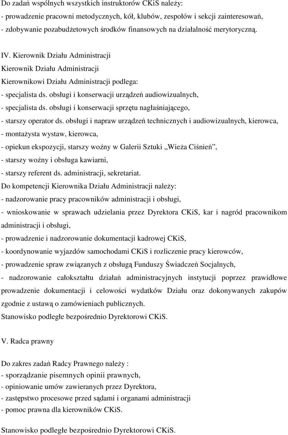 obsługi i konserwacji urządzeń audiowizualnych, - specjalista ds. obsługi i konserwacji sprzętu nagłaśniającego, - starszy operator ds.