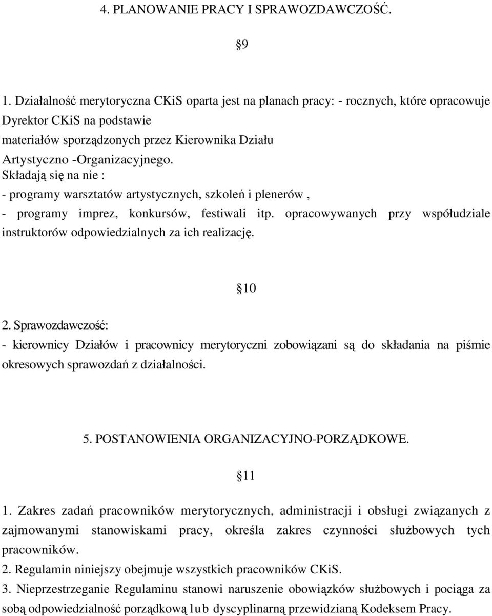 Składają się na nie : - programy warsztatów artystycznych, szkoleń i plenerów, - programy imprez, konkursów, festiwali itp.