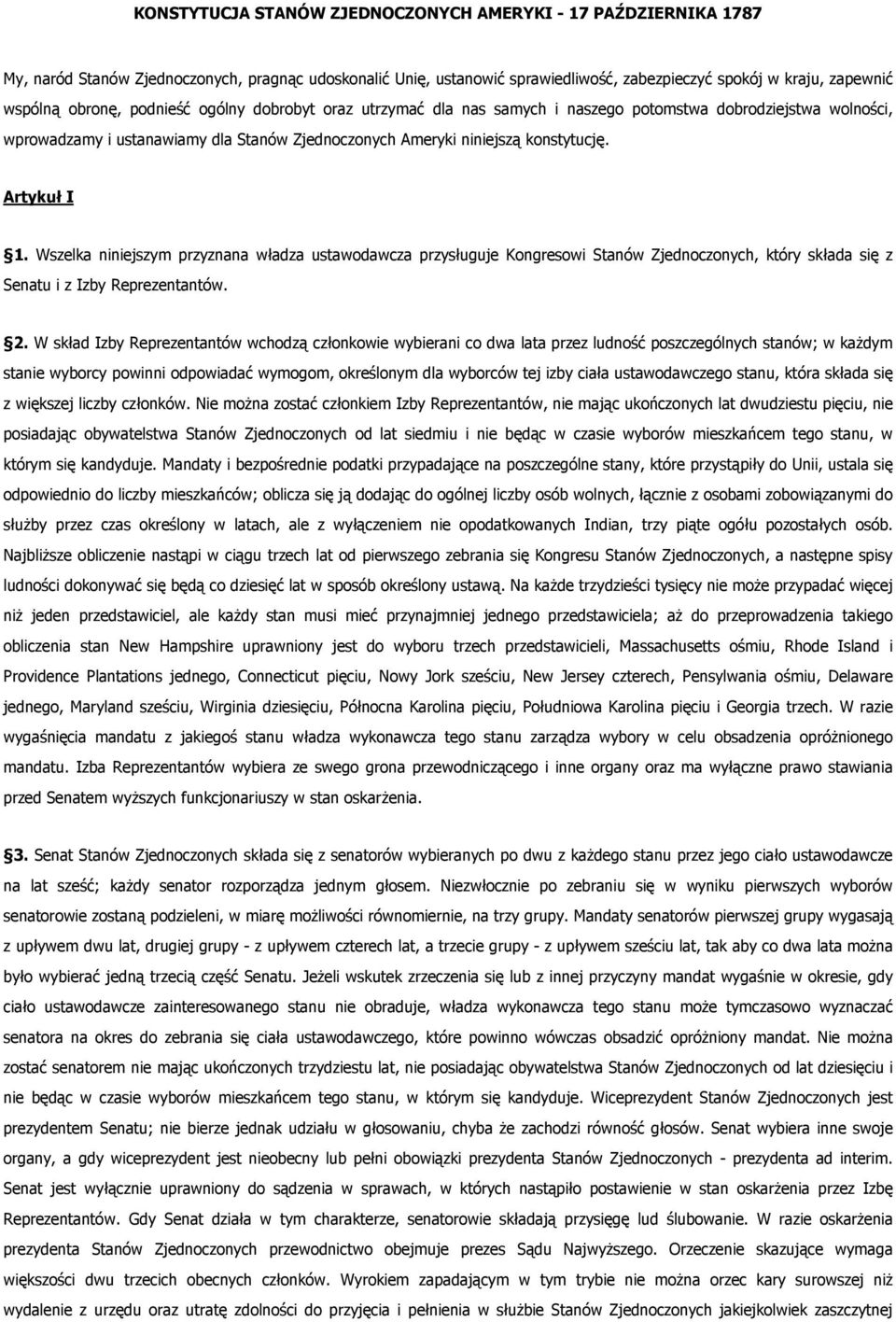 Artykuł I 1. Wszelka niniejszym przyznana władza ustawodawcza przysługuje Kongresowi Stanów Zjednoczonych, który składa się z Senatu i z Izby Reprezentantów. 2.