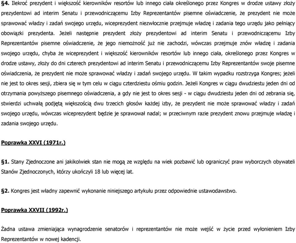 Jeżeli następnie prezydent złoży prezydentowi ad interim Senatu i przewodniczącemu Izby Reprezentantów pisemne oświadczenie, że jego niemożność już nie zachodzi, wówczas przejmuje znów władzę i