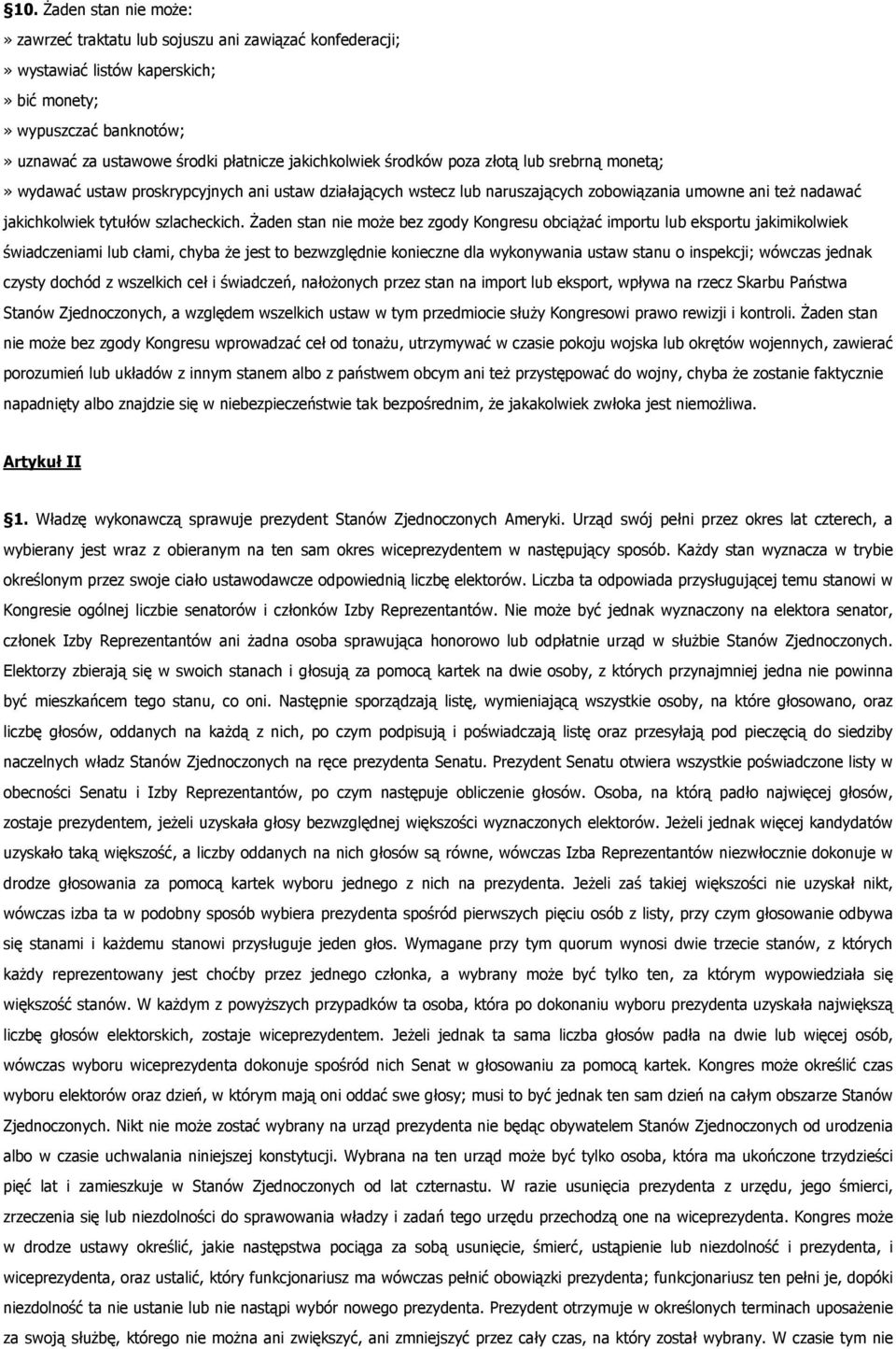 Żaden stan nie może bez zgody Kongresu obciążać importu lub eksportu jakimikolwiek świadczeniami lub cłami, chyba że jest to bezwzględnie konieczne dla wykonywania ustaw stanu o inspekcji; wówczas