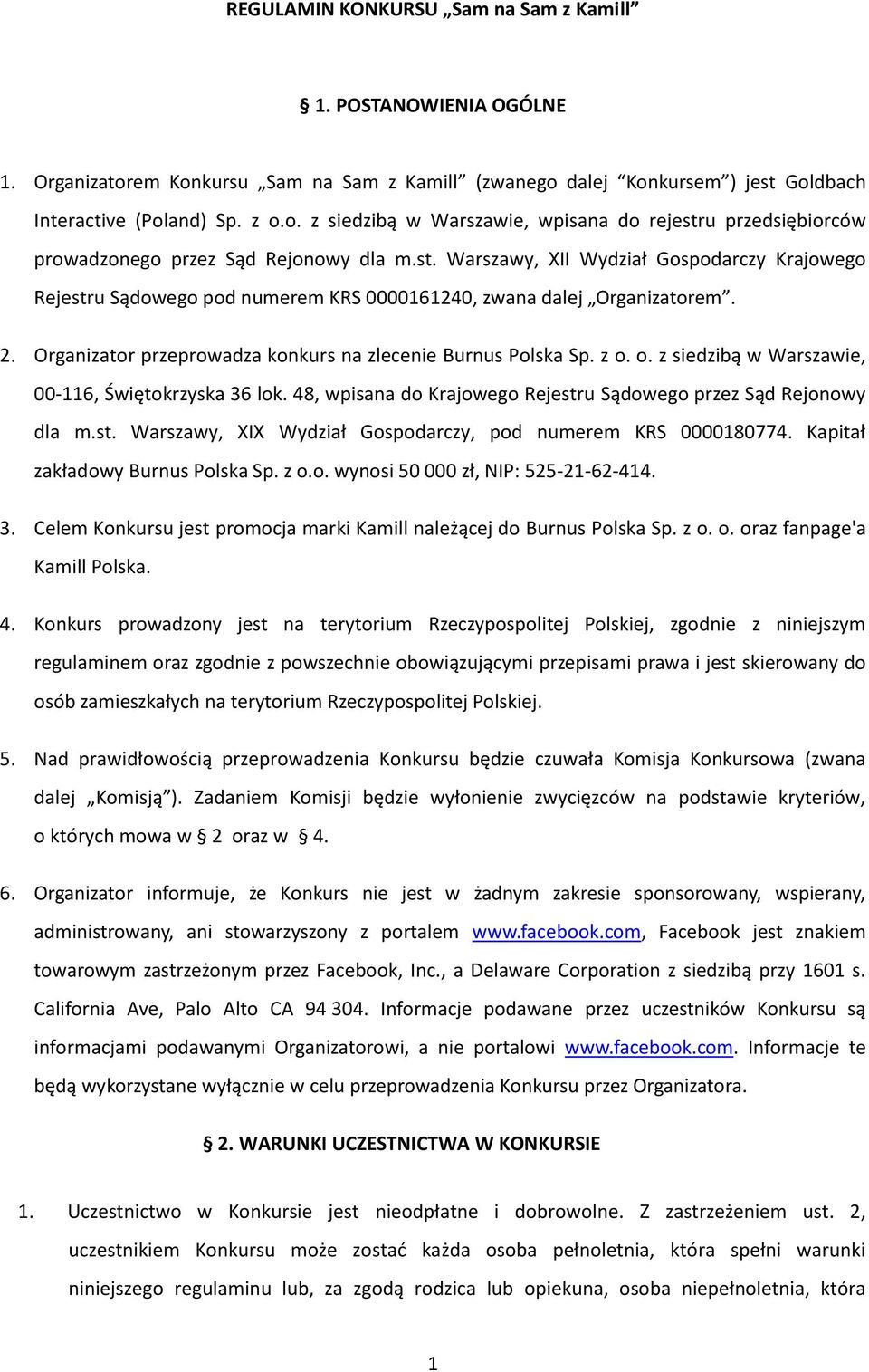 o. z siedzibą w Warszawie, 00-116, Świętokrzyska 36 lok. 48, wpisana do Krajowego Rejestru Sądowego przez Sąd Rejonowy dla m.st. Warszawy, XIX Wydział Gospodarczy, pod numerem KRS 0000180774.