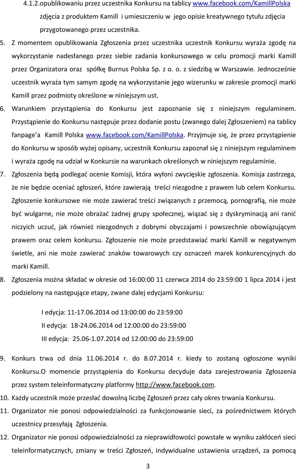 Z momentem opublikowania Zgłoszenia przez uczestnika uczestnik Konkursu wyraża zgodę na wykorzystanie nadesłanego przez siebie zadania konkursowego w celu promocji marki Kamill przez Organizatora