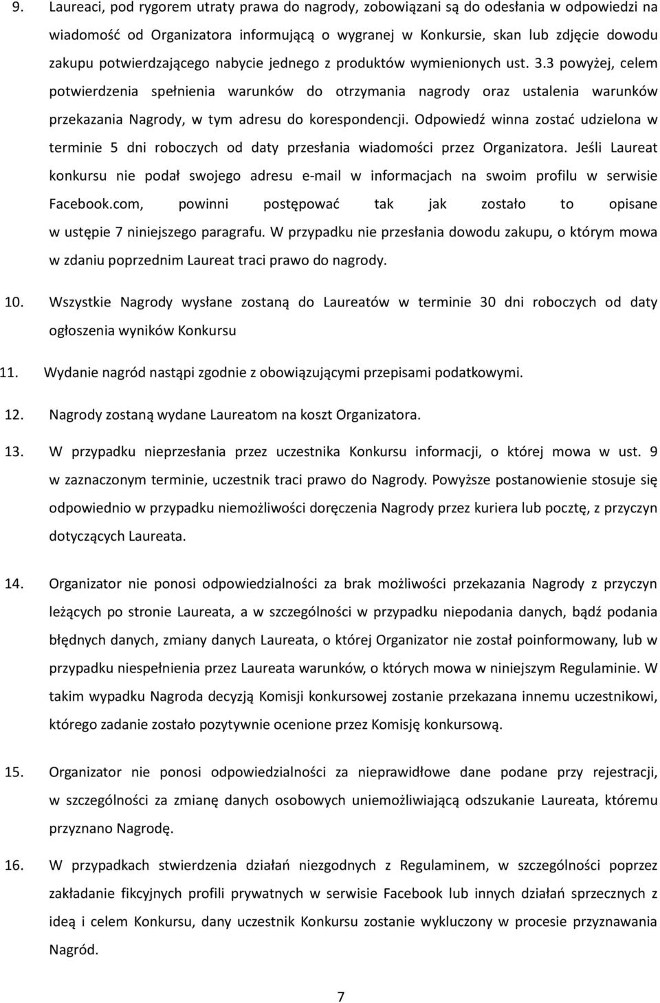 3 powyżej, celem potwierdzenia spełnienia warunków do otrzymania nagrody oraz ustalenia warunków przekazania Nagrody, w tym adresu do korespondencji.