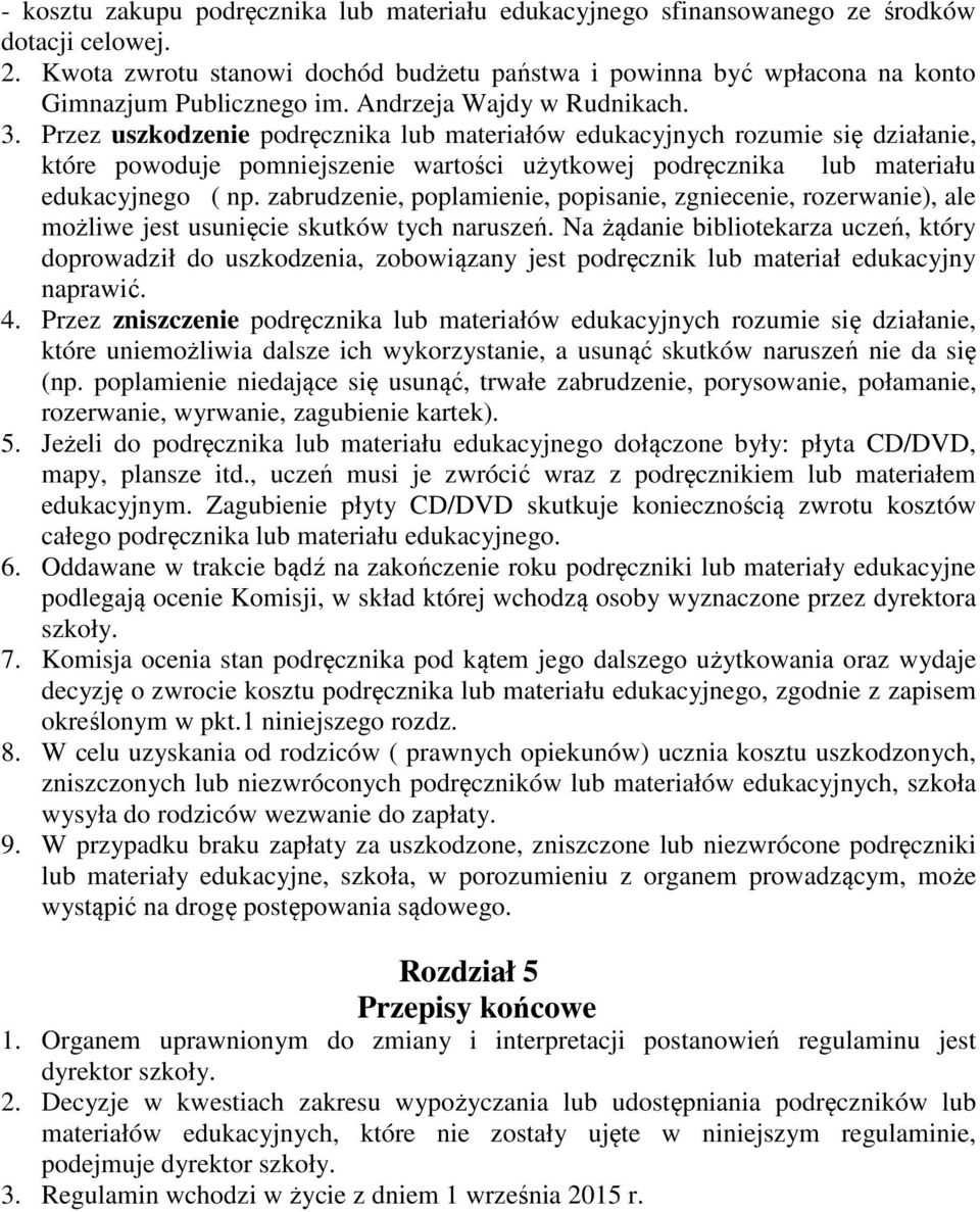 Przez uszkodzenie podręcznika lub materiałów edukacyjnych rozumie się działanie, które powoduje pomniejszenie wartości użytkowej podręcznika lub materiału edukacyjnego ( np.