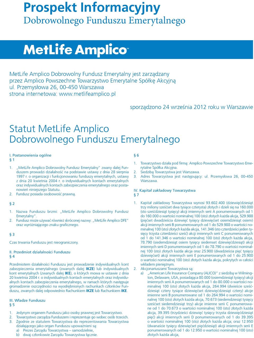 Postanowienia ogólne 1 1. MetLife Amplico Dobrowolny Fundusz Emerytalny zwany dalej Funduszem prowadzi działalność na podstawie ustawy z dnia 28 sierpnia 1997 r.
