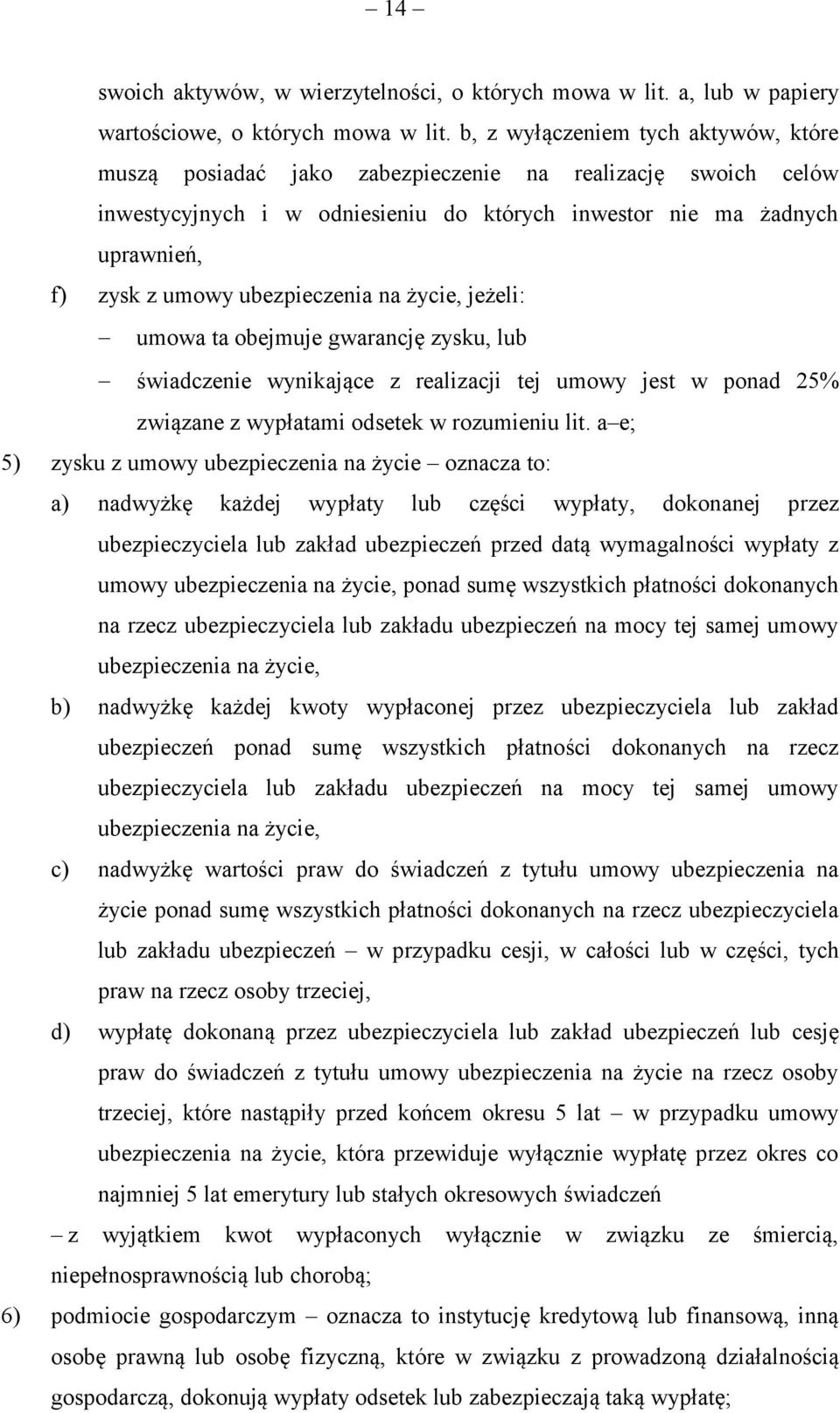 ubezpieczenia na życie, jeżeli: umowa ta obejmuje gwarancję zysku, lub świadczenie wynikające z realizacji tej umowy jest w ponad 25% związane z wypłatami odsetek w rozumieniu lit.