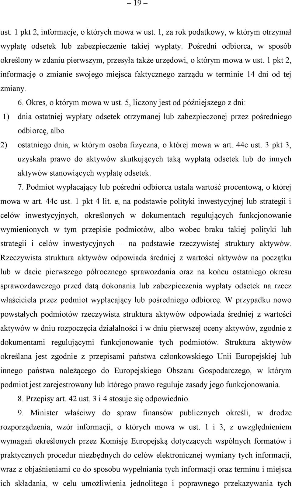 1 pkt 2, informację o zmianie swojego miejsca faktycznego zarządu w terminie 14 dni od tej zmiany. 6. Okres, o którym mowa w ust.