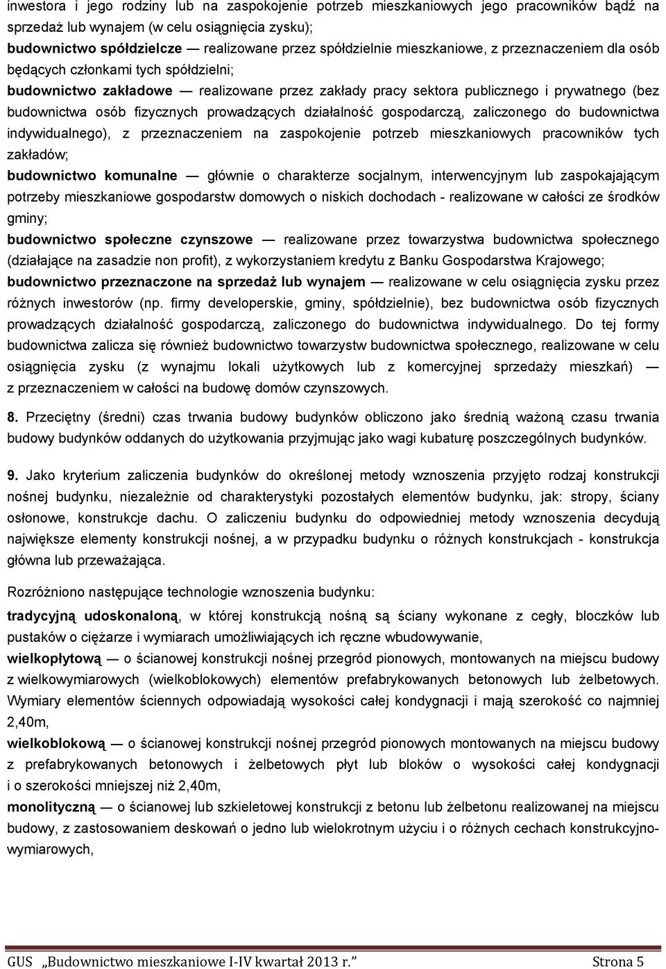 prowadzących działalność gospodarczą, zaliczonego do budownictwa indywidualnego), z przeznaczeniem na zaspokojenie potrzeb mieszkaniowych pracowników tych zakładów; budownictwo komunalne głównie o