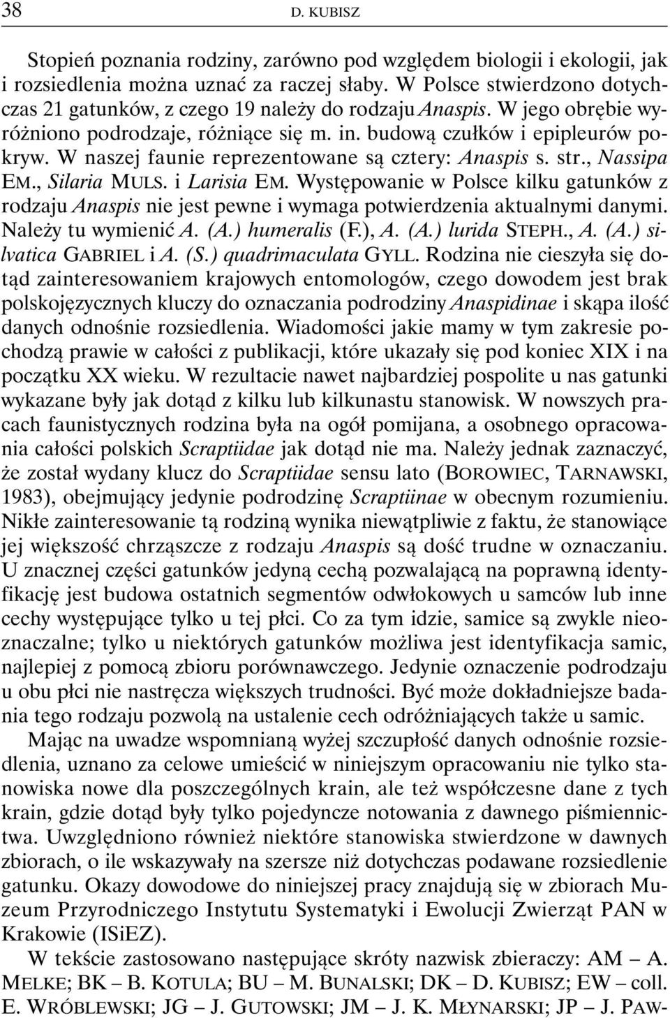 W naszej faunie reprezentowane są cztery: Anaspis s. str., Nassipa EM., Silaria MULS. i Larisia EM.